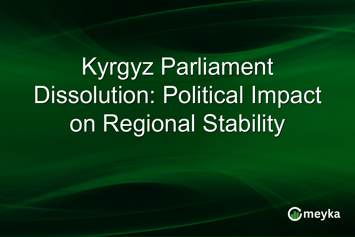 Kyrgyz Parliament Dissolution: Political Impact on Regional Stability