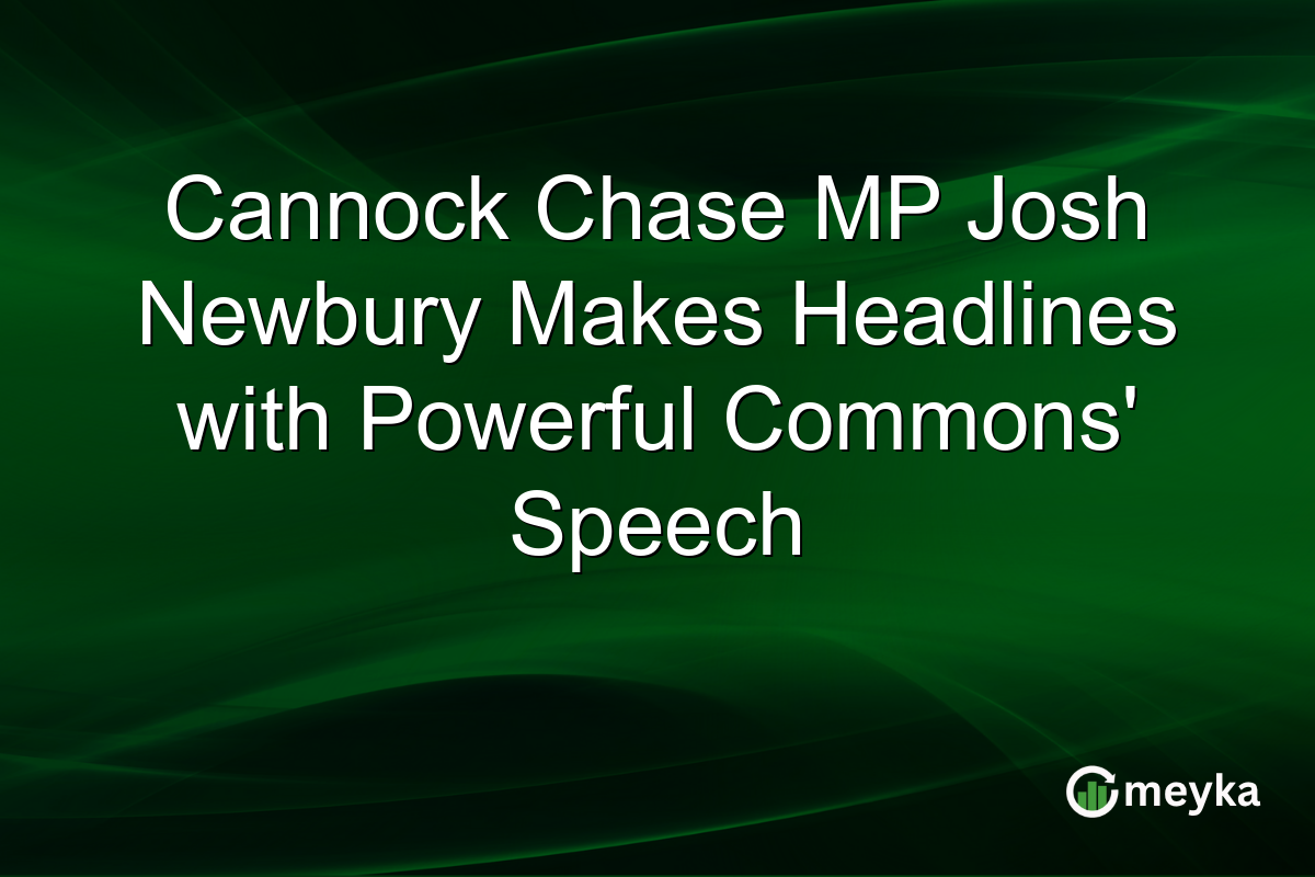 Cannock Chase MP Josh Newbury Makes Headlines with Powerful Commons' Speech