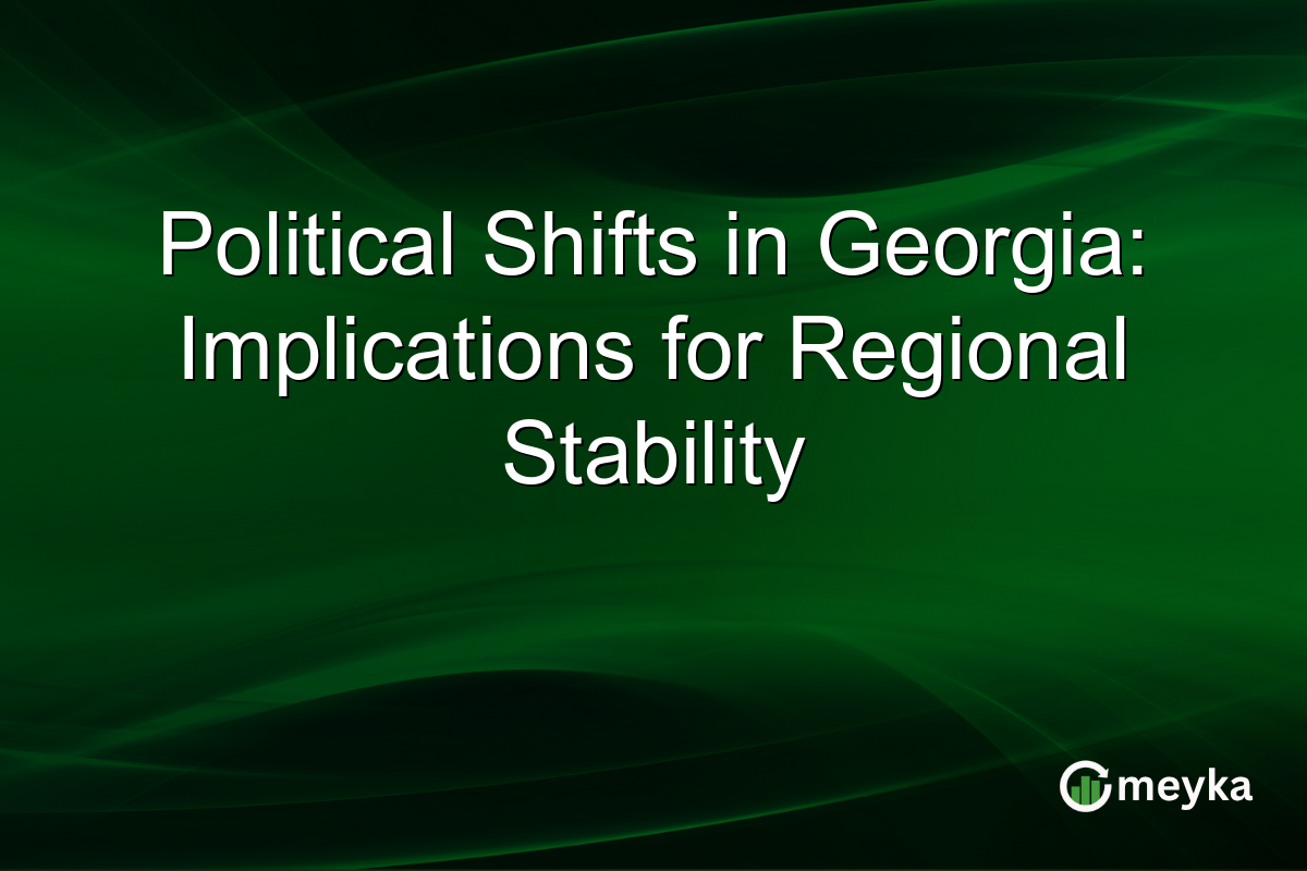 Political Shifts in Georgia: Implications for Regional Stability