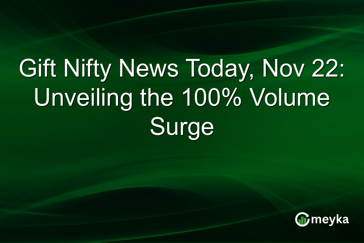 Gift Nifty News Today, Nov 22: Unveiling the 100% Volume Surge