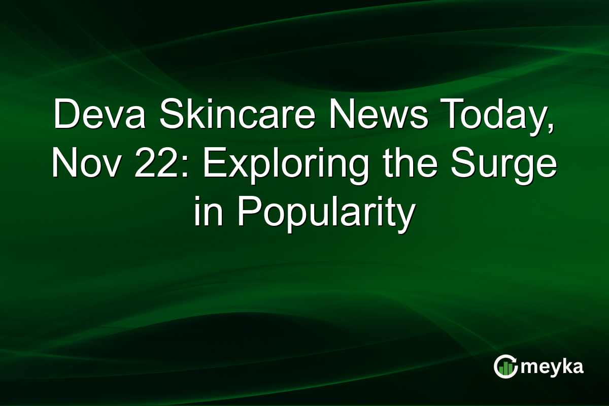 Deva Skincare News Today, Nov 22: Exploring the Surge in Popularity