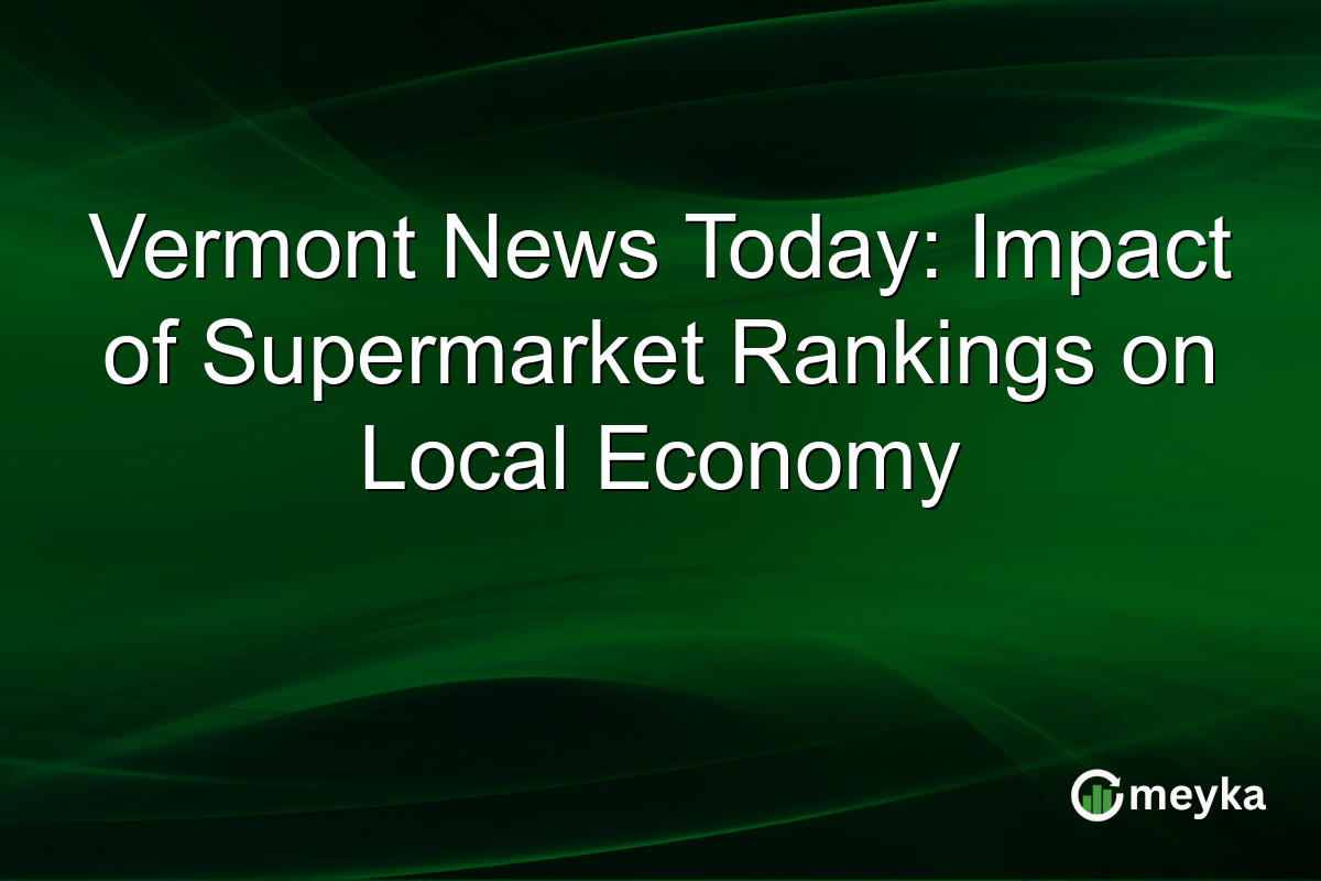 Vermont News Today: Impact of Supermarket Rankings on Local Economy