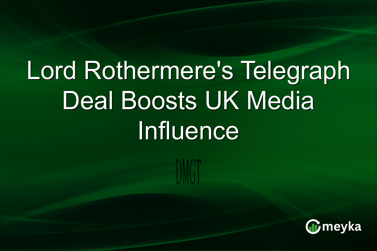 Lord Rothermere's Telegraph Deal Boosts UK Media Influence