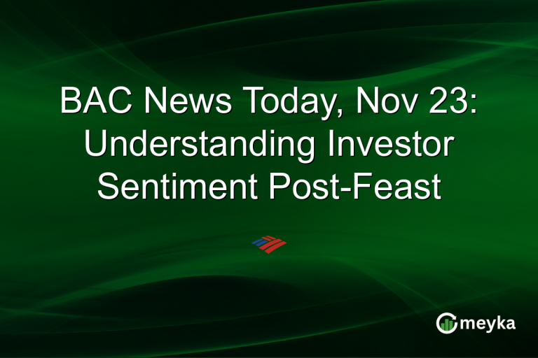 BAC News Today, Nov 23: Understanding Investor Sentiment Post-Feast