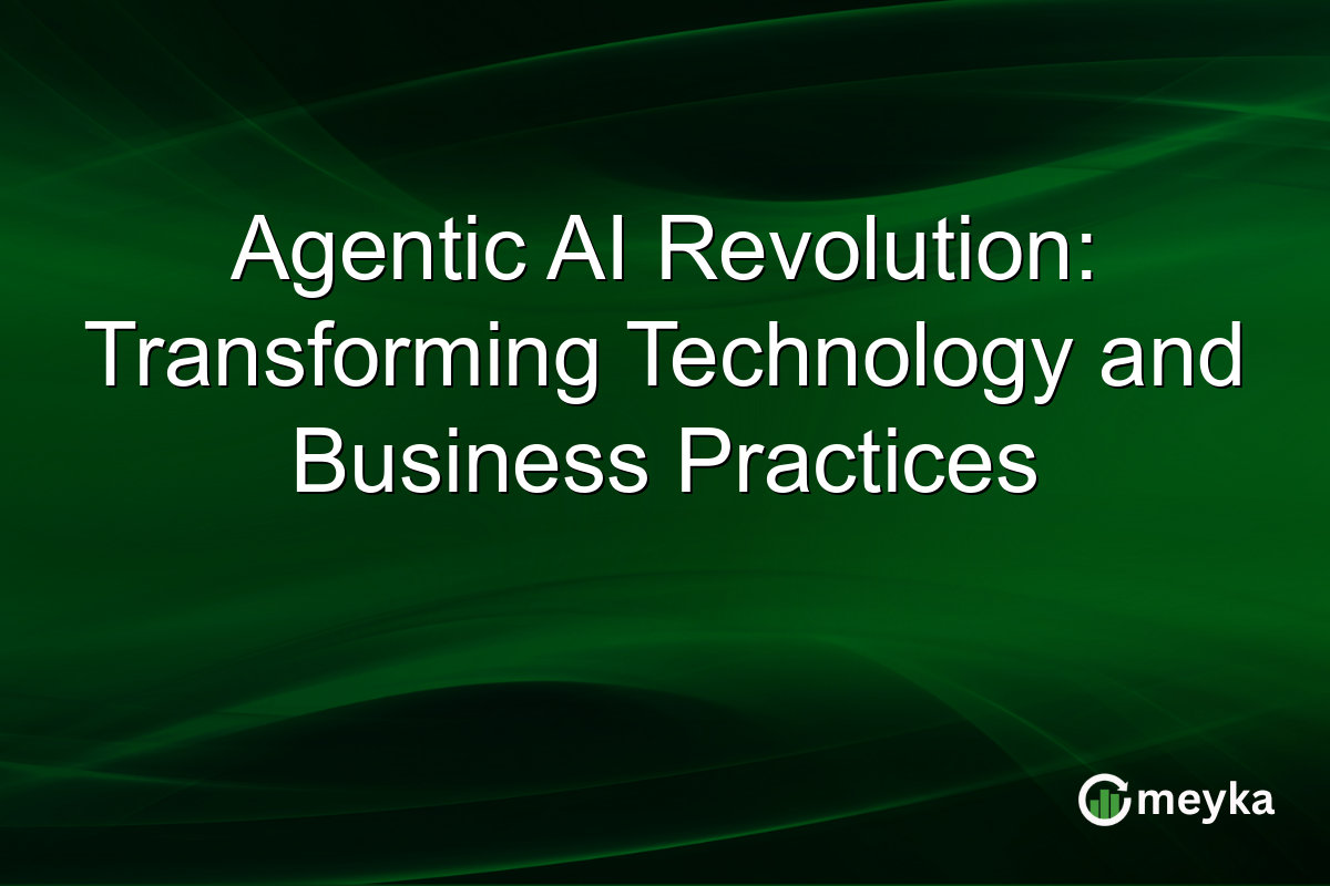 Agentic AI Revolution: Transforming Technology and Business Practices