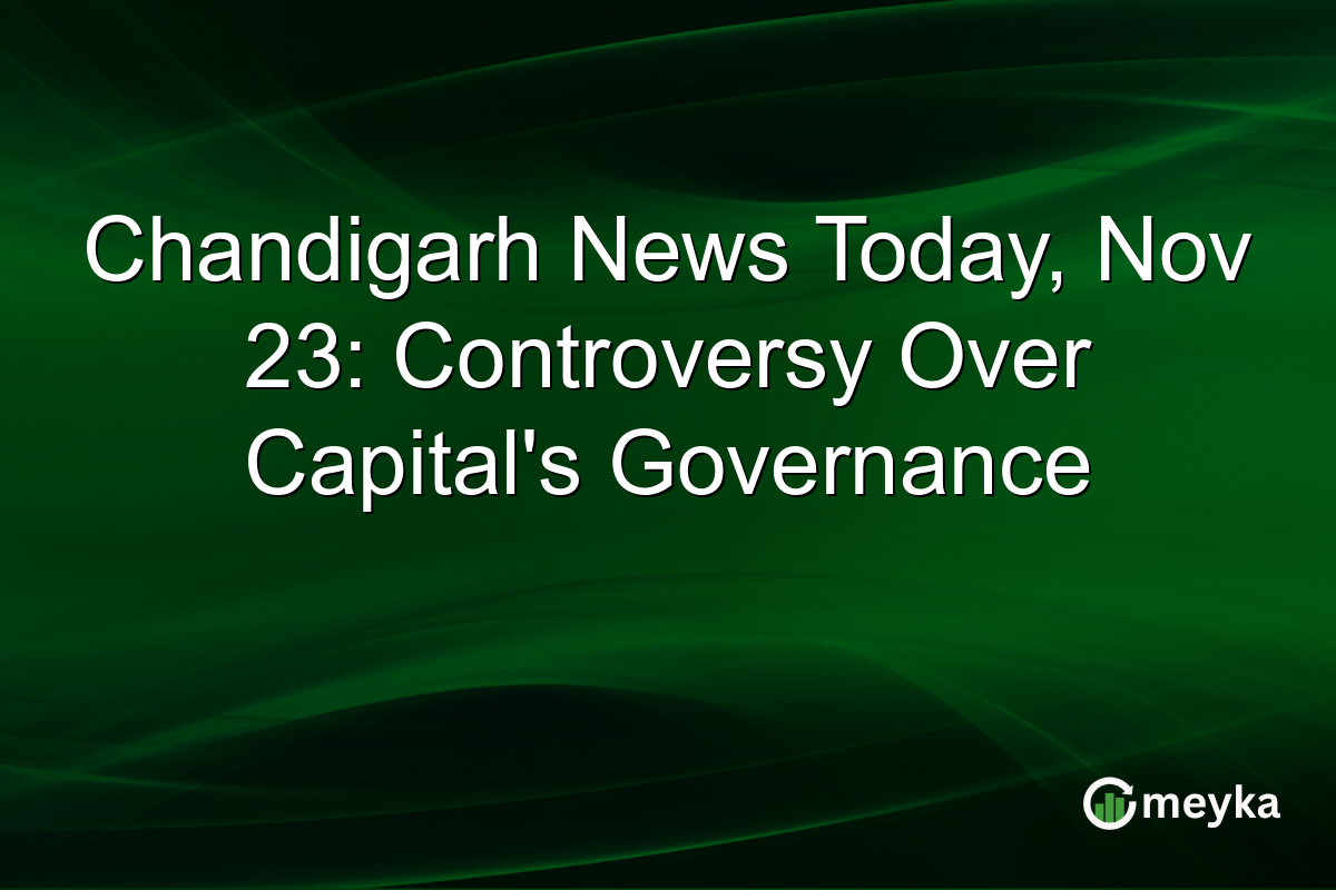 Chandigarh News Today, Nov 23: Controversy Over Capital's Governance
