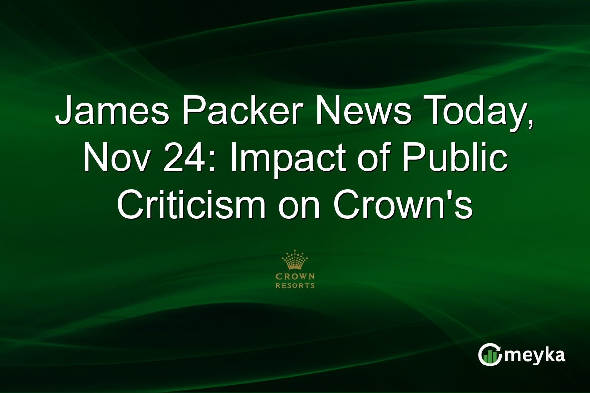 James Packer News Today, Nov 24: Impact of Public Criticism on Crown's