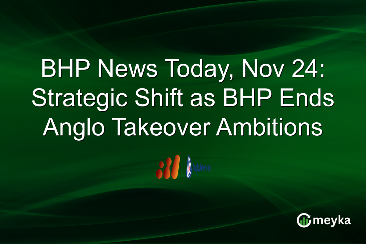 BHP News Today, Nov 24: Strategic Shift as BHP Ends Anglo Takeover Ambitions