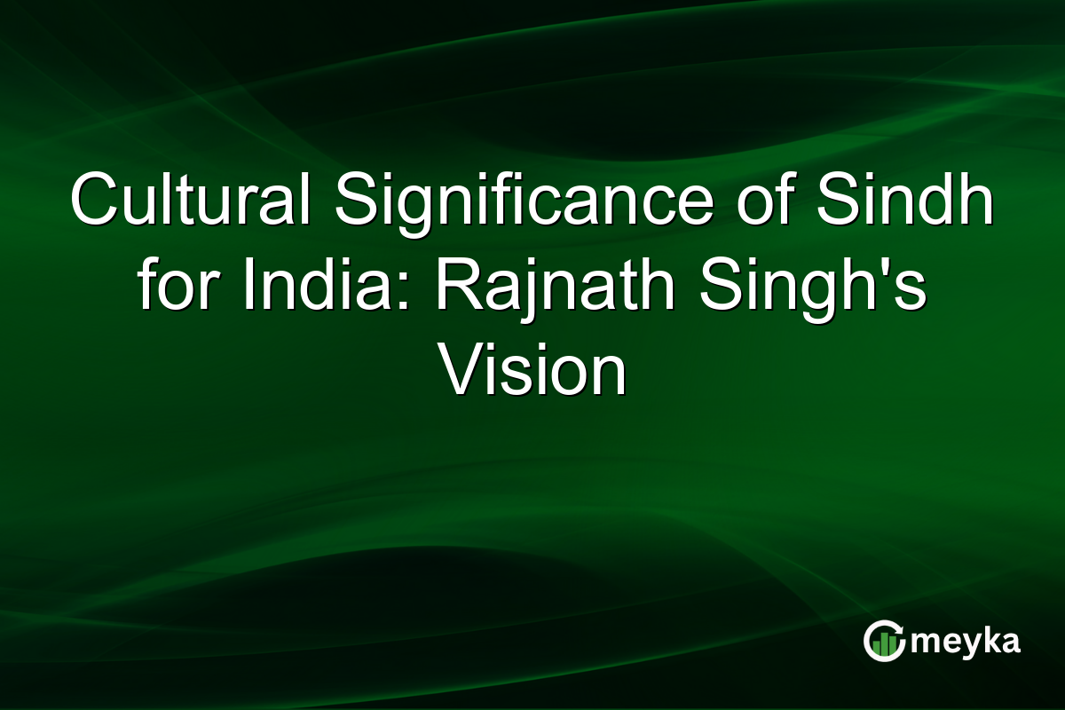 Cultural Significance of Sindh for India: Rajnath Singh's Vision