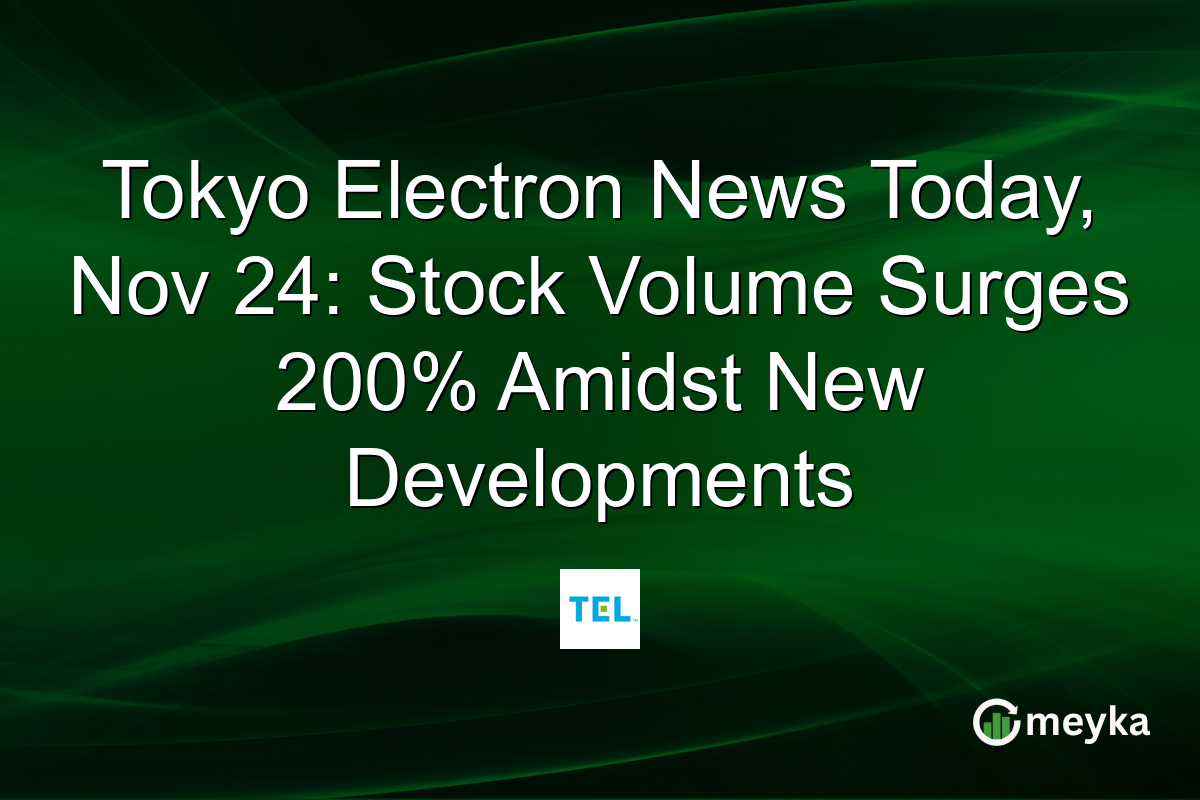Tokyo Electron News Today, Nov 24: Stock Volume Surges 200% Amidst New Developments