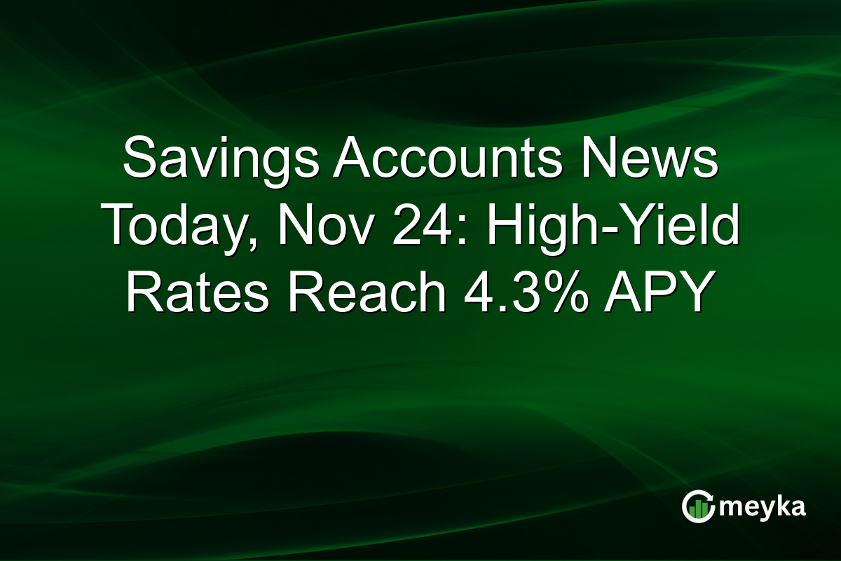 Savings Accounts News Today, Nov 24: High-Yield Rates Reach 4.3% APY