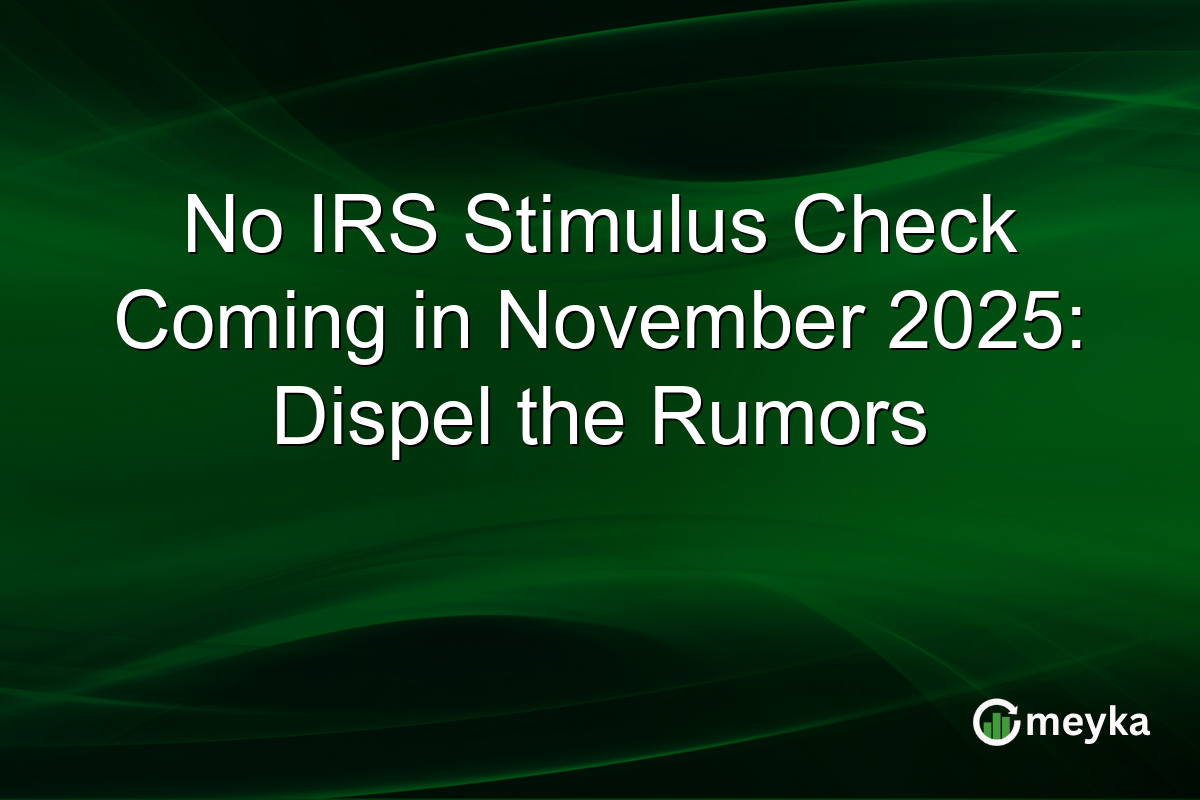 No IRS Stimulus Check Coming in November 2025: Dispel the Rumors