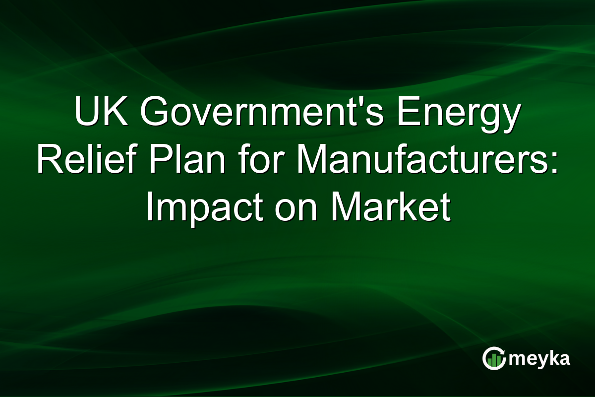 UK Government's Energy Relief Plan for Manufacturers: Impact on Market