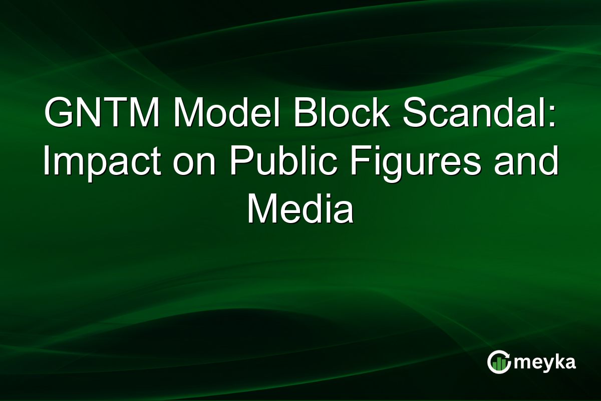 GNTM Model Block Scandal: Impact on Public Figures and Media