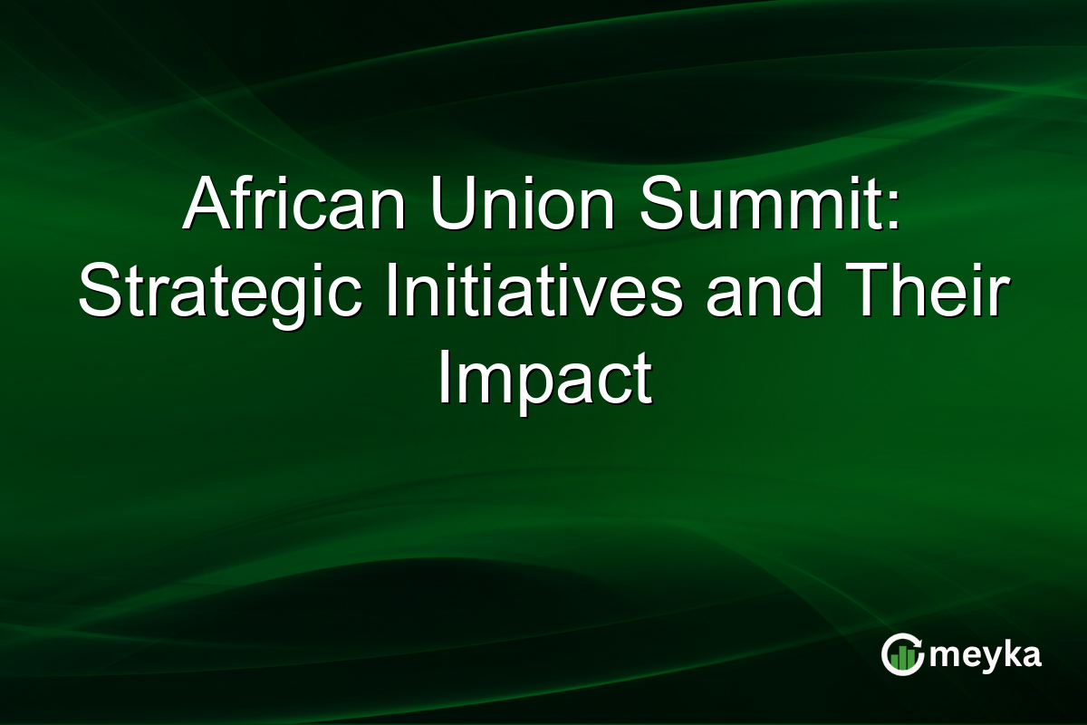 African Union Summit: Strategic Initiatives and Their Impact