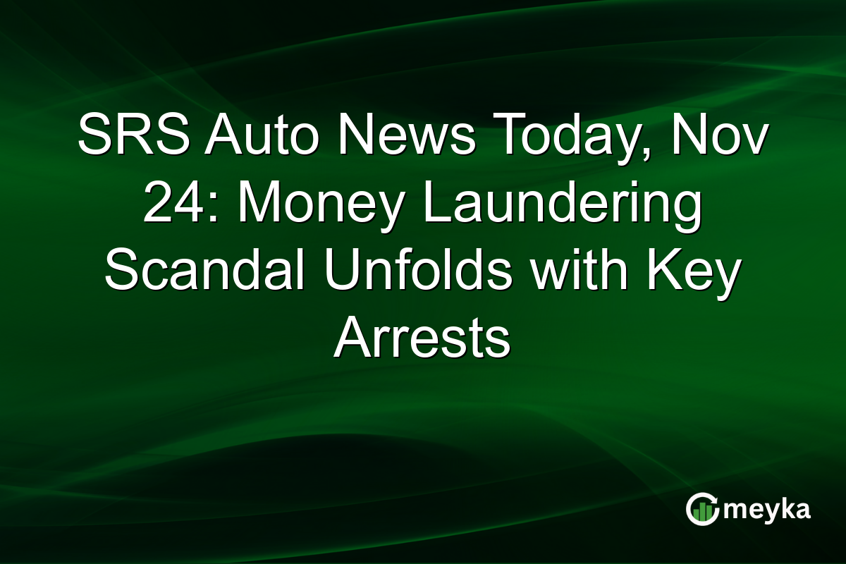 SRS Auto News Today, Nov 24: Money Laundering Scandal Unfolds with Key Arrests