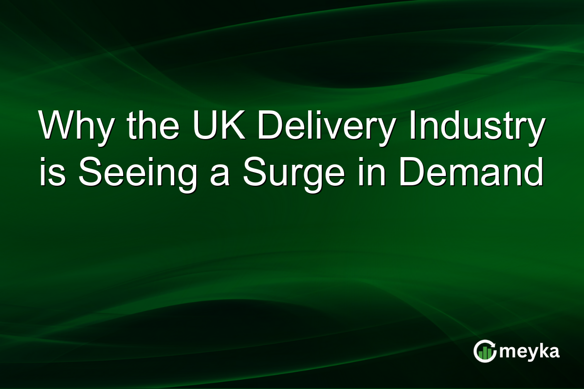 Why the UK Delivery Industry is Seeing a Surge in Demand