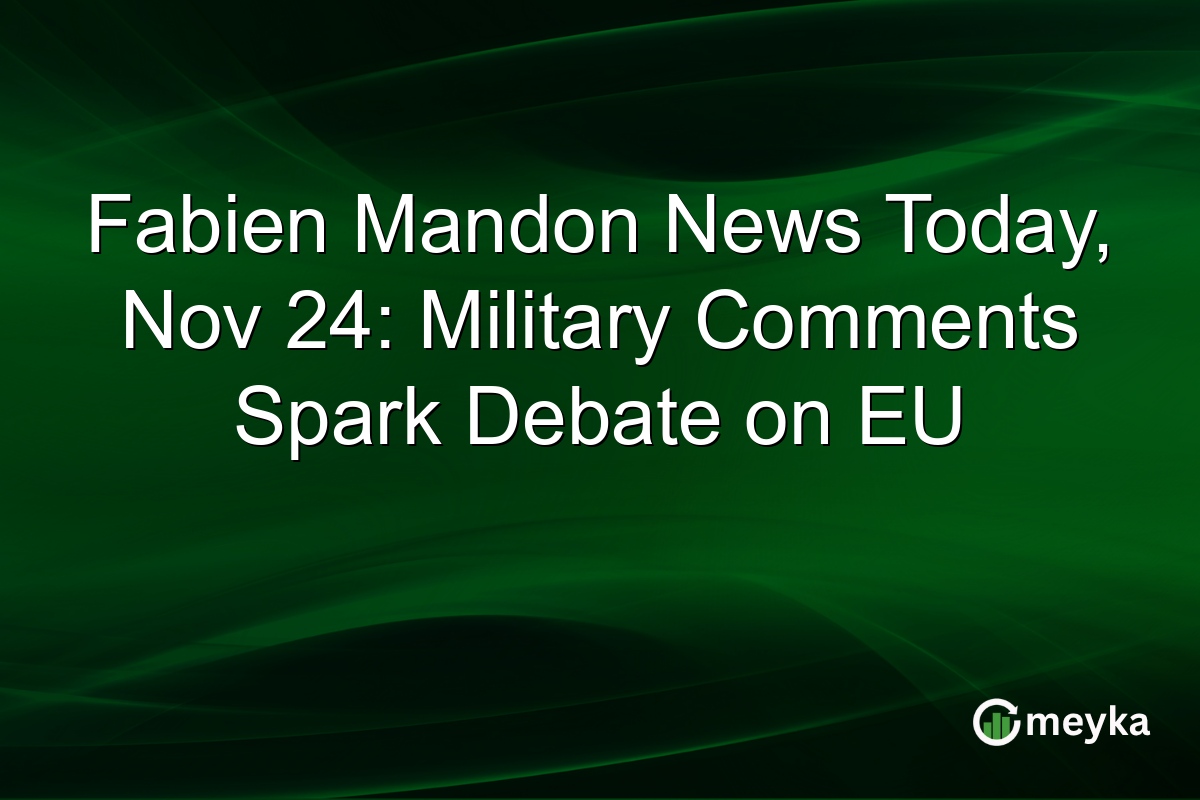 Fabien Mandon News Today, Nov 24: Military Comments Spark Debate on EU