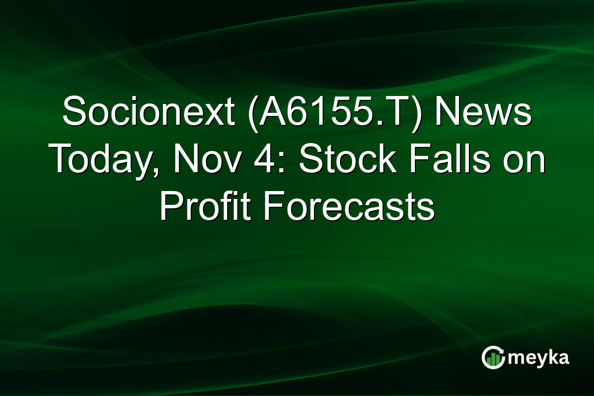 Socionext (A6155.T) News Today, Nov 4: Stock Falls on Profit Forecasts