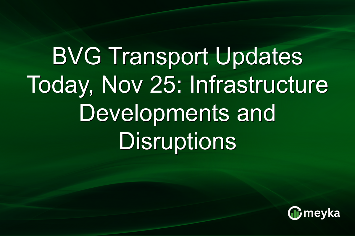 BVG Transport Updates Today, Nov 25: Infrastructure Developments and Disruptions