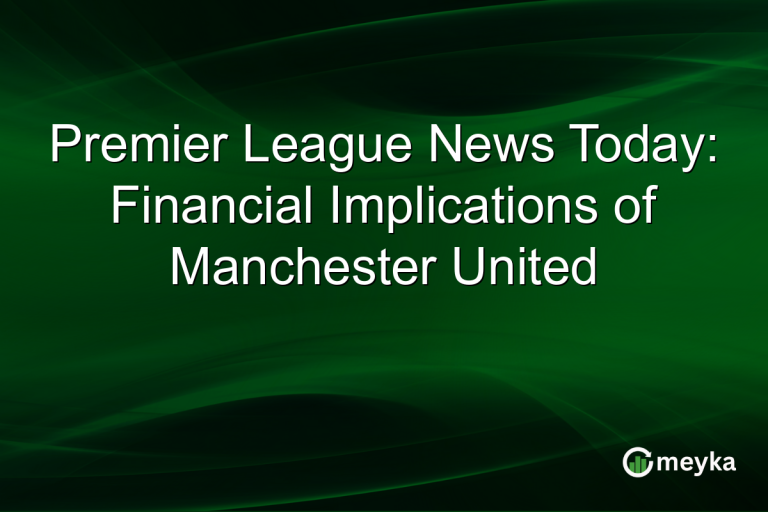 Premier League News Today: Financial Implications of Manchester United