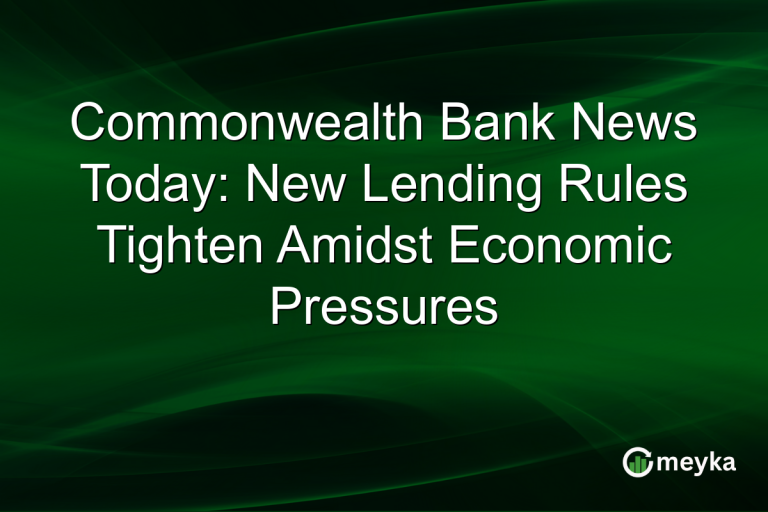 Commonwealth Bank News Today: New Lending Rules Tighten Amidst Economic Pressures
