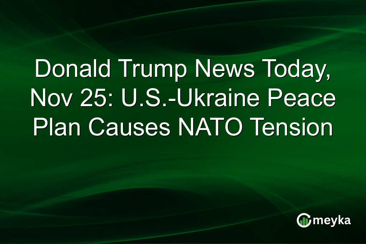 Donald Trump News Today, Nov 25: U.S.-Ukraine Peace Plan Causes NATO Tension