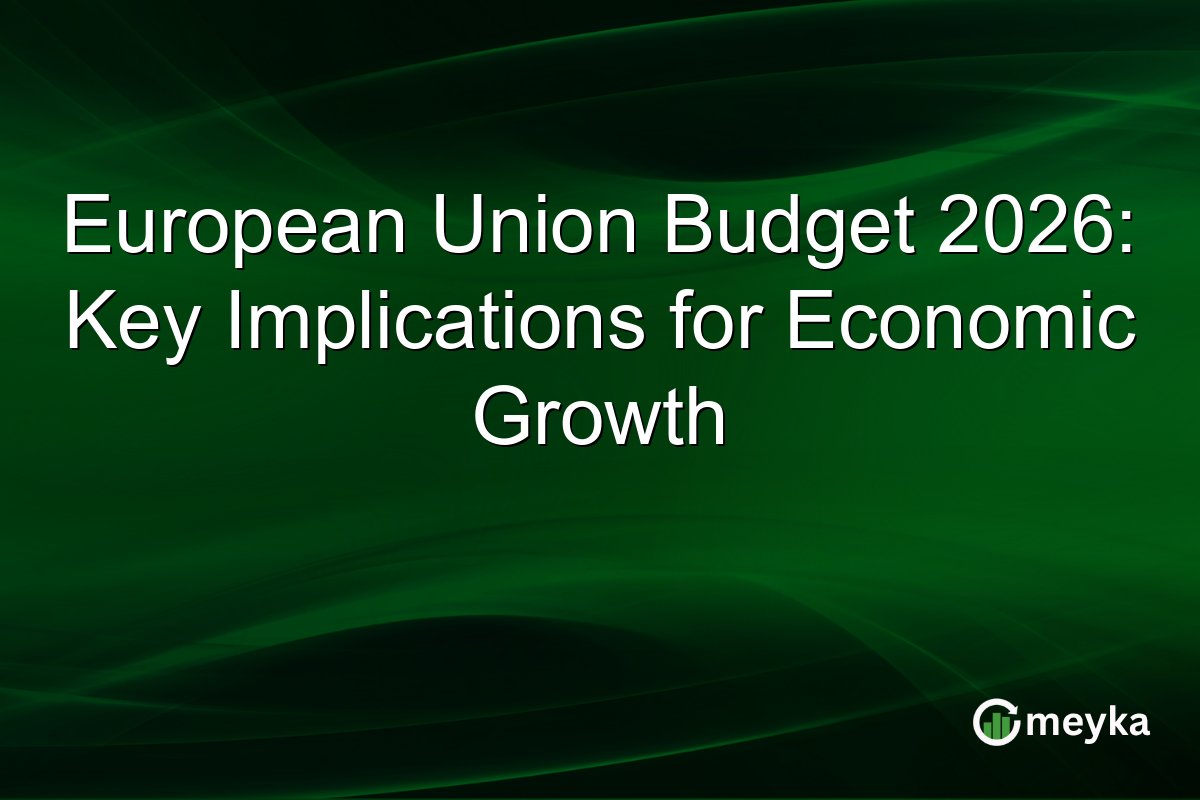 European Union Budget 2026: Key Implications for Economic Growth