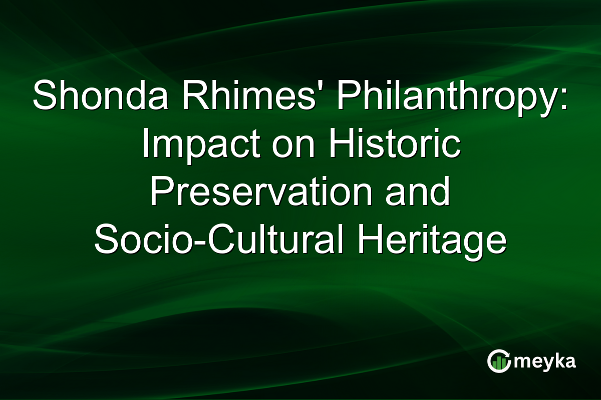 Shonda Rhimes' Philanthropy: Impact on Historic Preservation and Socio-Cultural Heritage