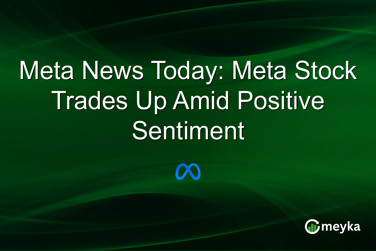 Meta News Today: Meta Stock Trades Up Amid Positive Sentiment