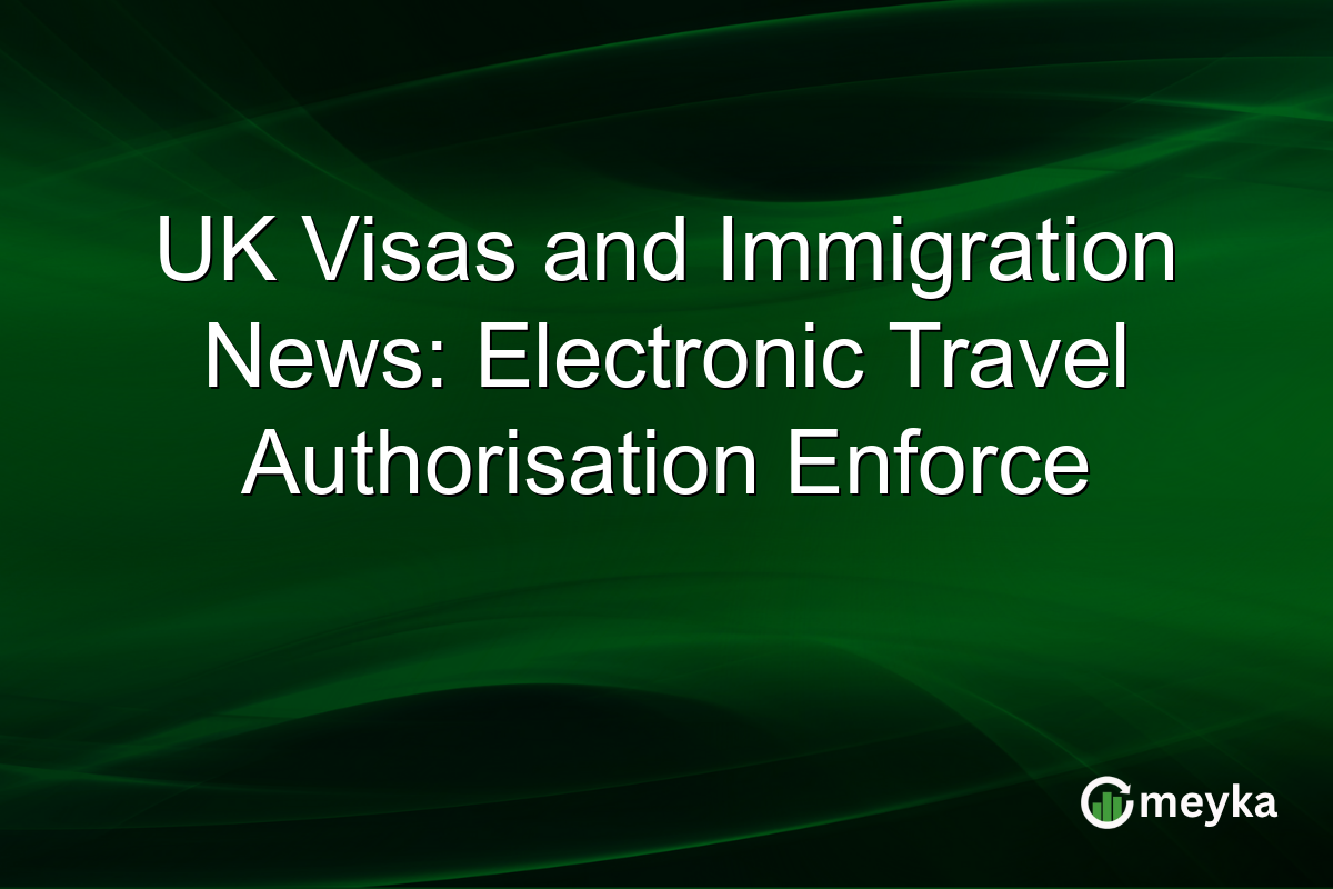 UK Visas and Immigration News: Electronic Travel Authorisation Enforce