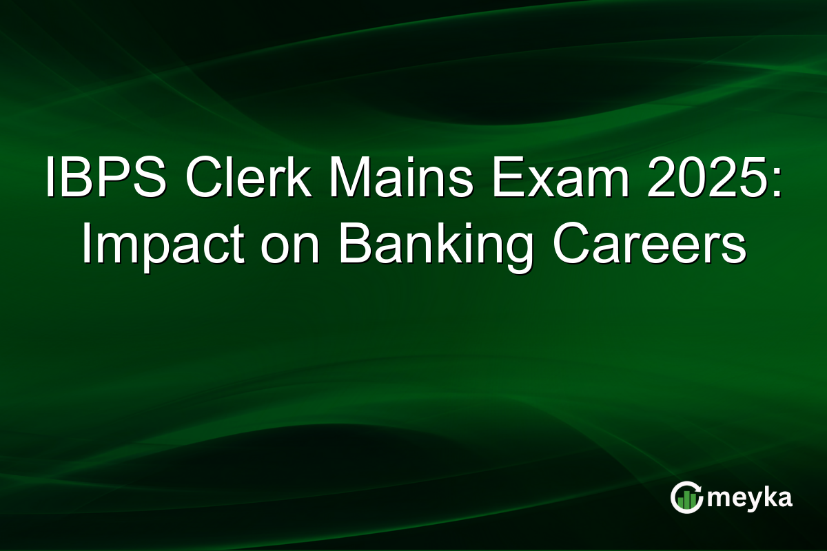 IBPS Clerk Mains Exam 2025: Impact on Banking Careers