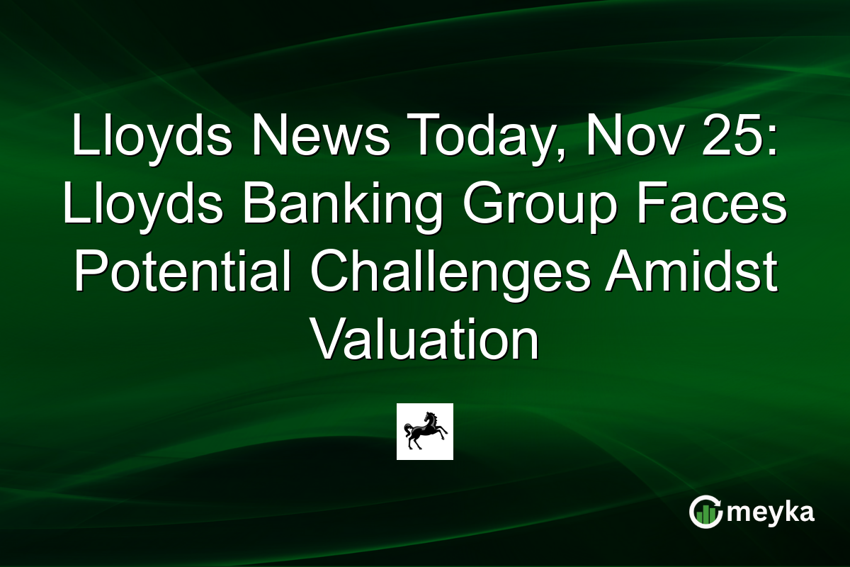 Lloyds News Today, Nov 25: Lloyds Banking Group Faces Potential Challenges Amidst Valuation