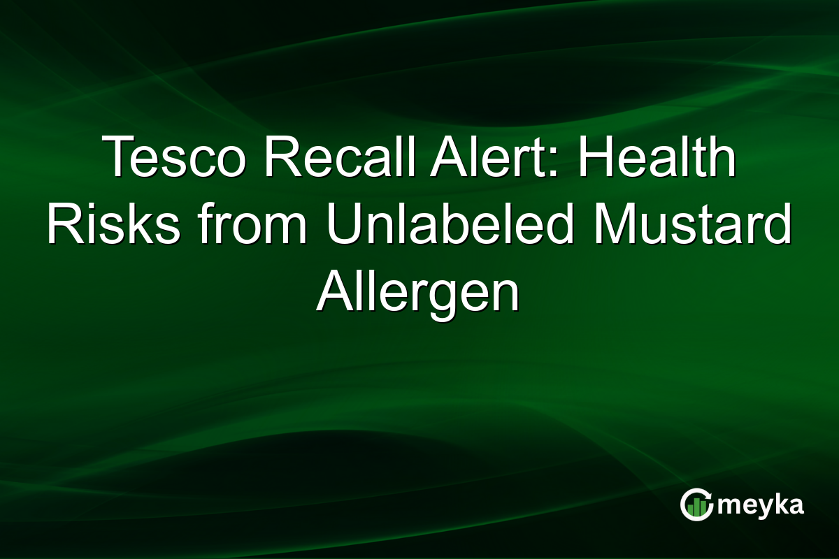 Tesco Recall Alert: Health Risks from Unlabeled Mustard Allergen