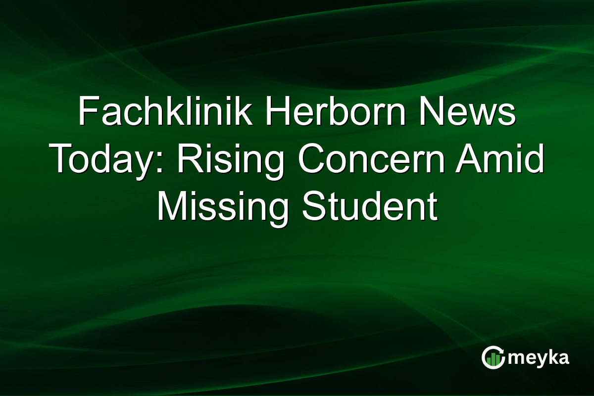 Fachklinik Herborn News Today: Rising Concern Amid Missing Student