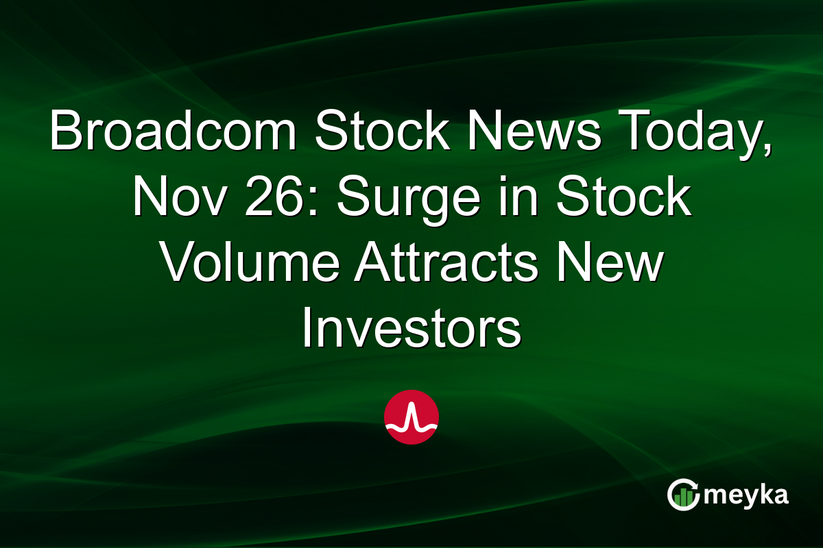 Broadcom Stock News Today, Nov 26: Surge in Stock Volume Attracts New Investors