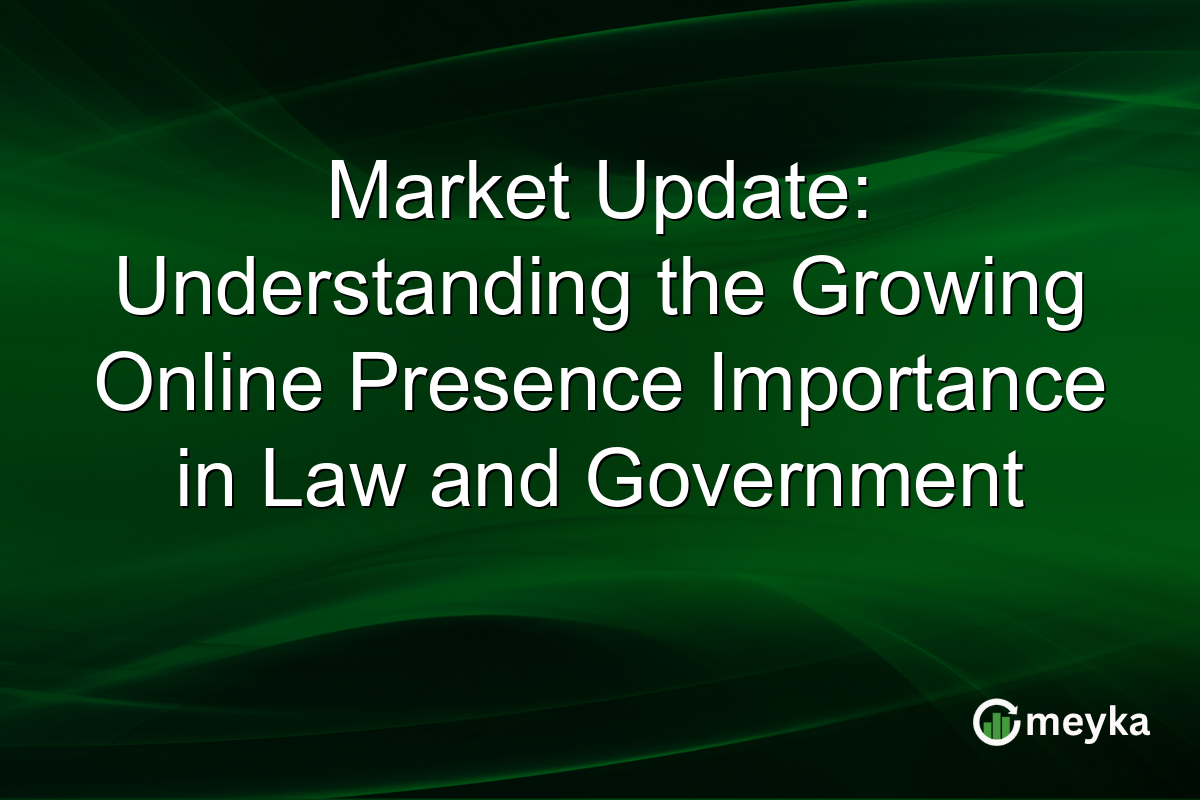 Market Update: Understanding the Growing Online Presence Importance in Law and Government