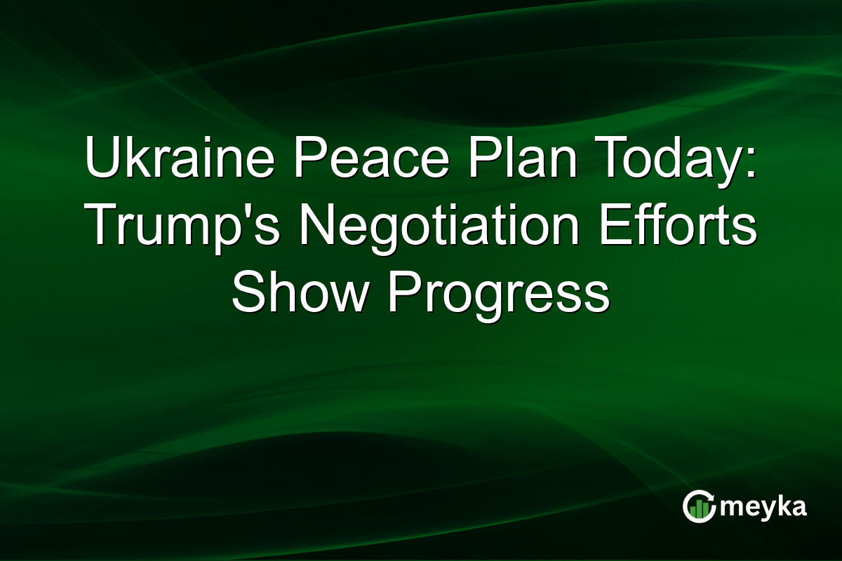 Ukraine Peace Plan Today: Trump's Negotiation Efforts Show Progress