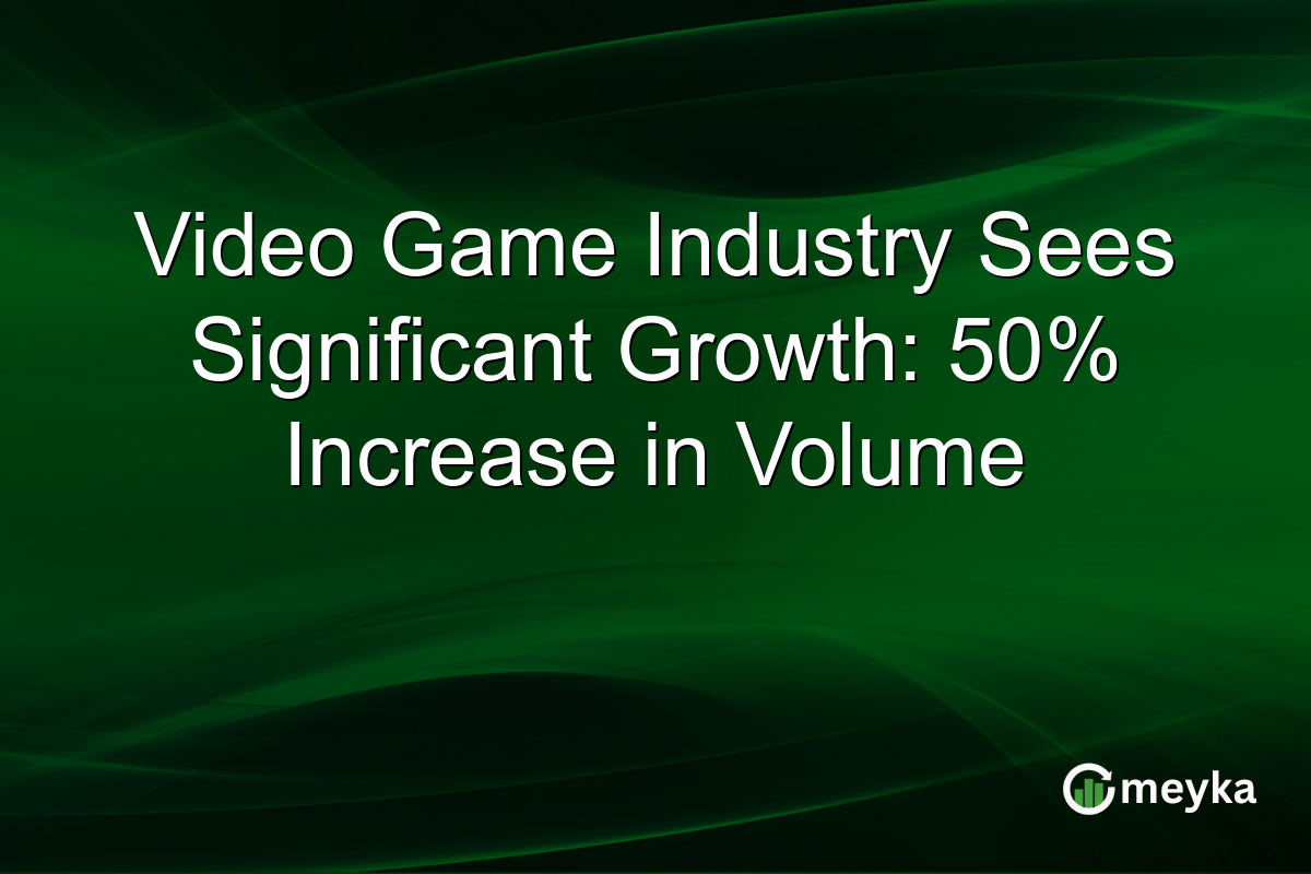 Video Game Industry Sees Significant Growth: 50% Increase in Volume