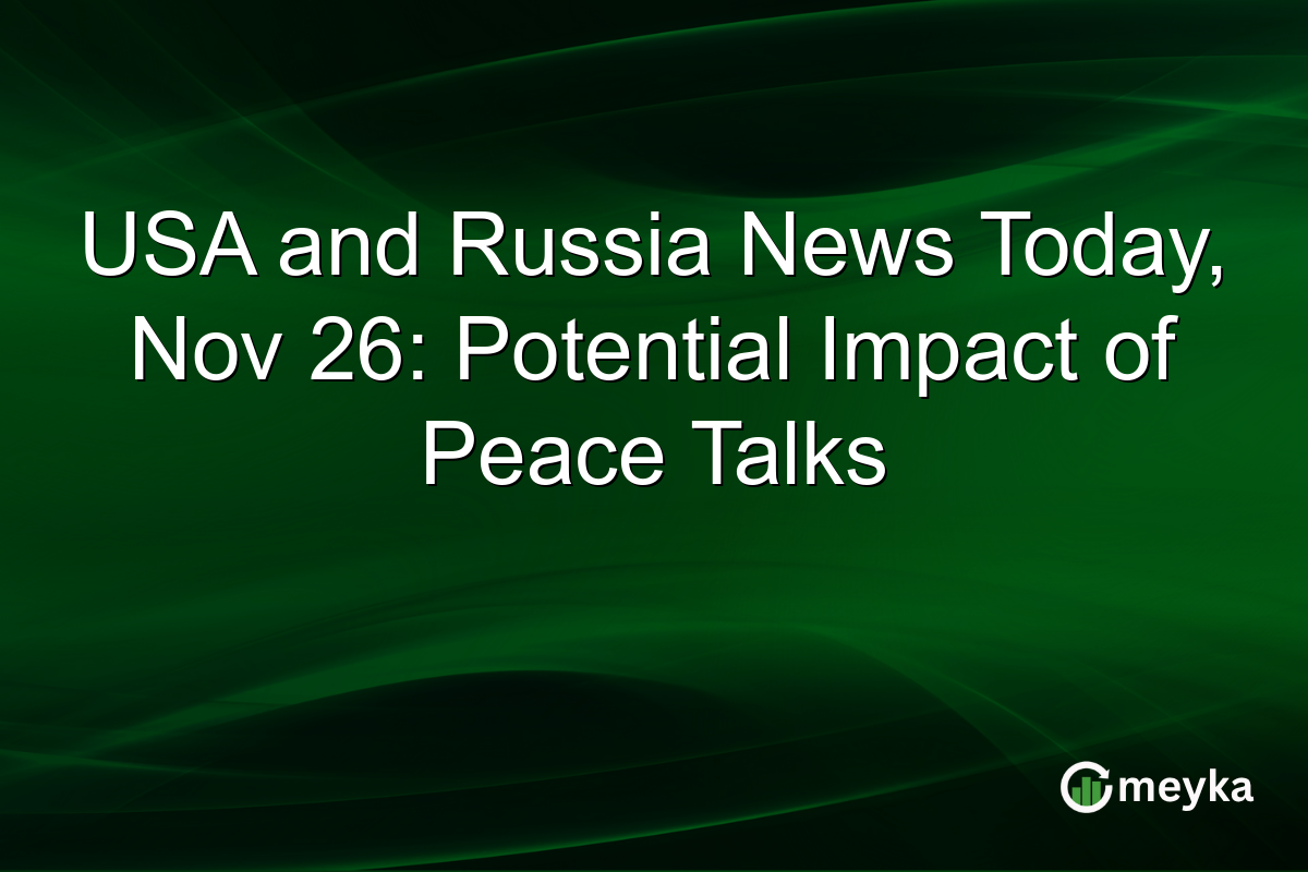 USA and Russia News Today, Nov 26: Potential Impact of Peace Talks