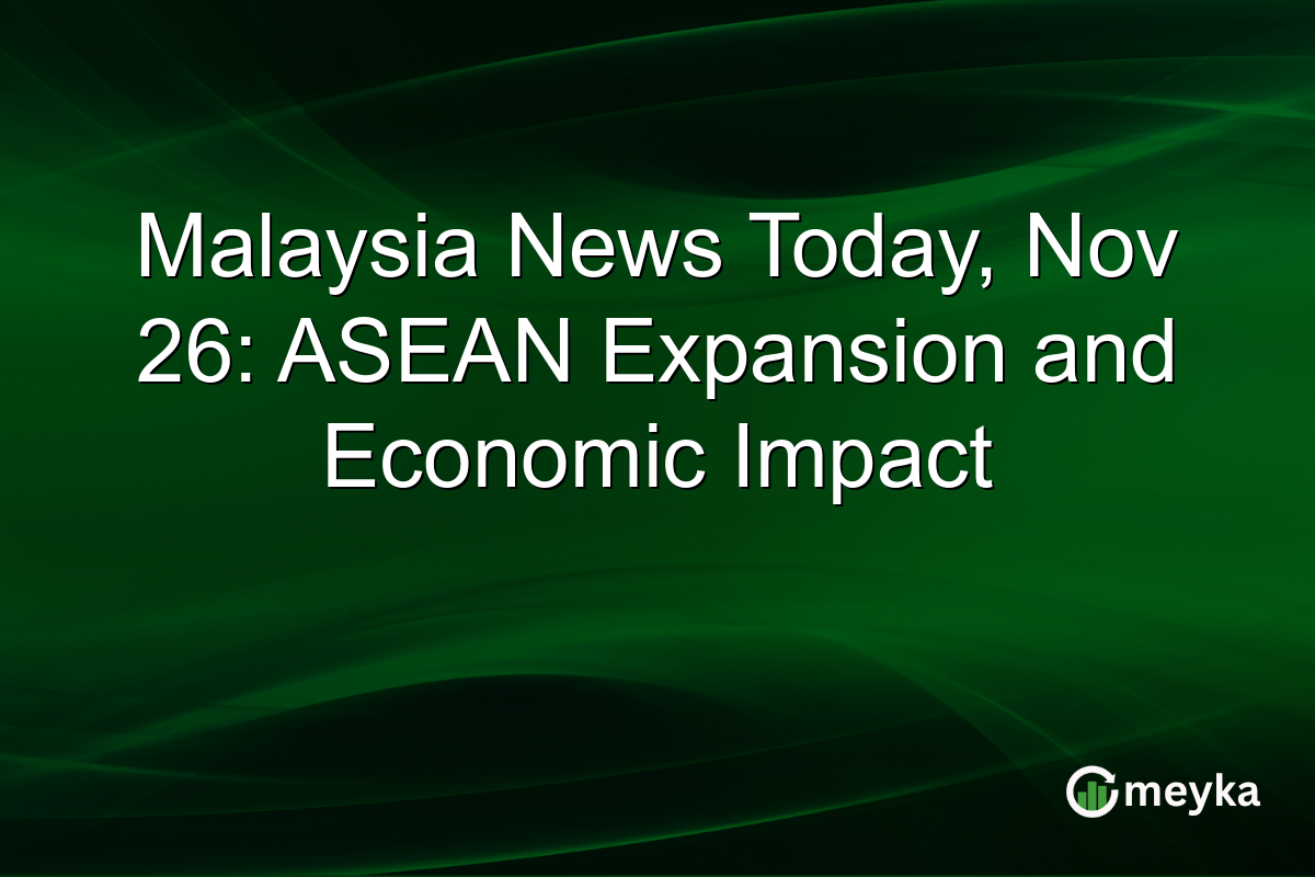 Malaysia News Today, Nov 26: ASEAN Expansion and Economic Impact