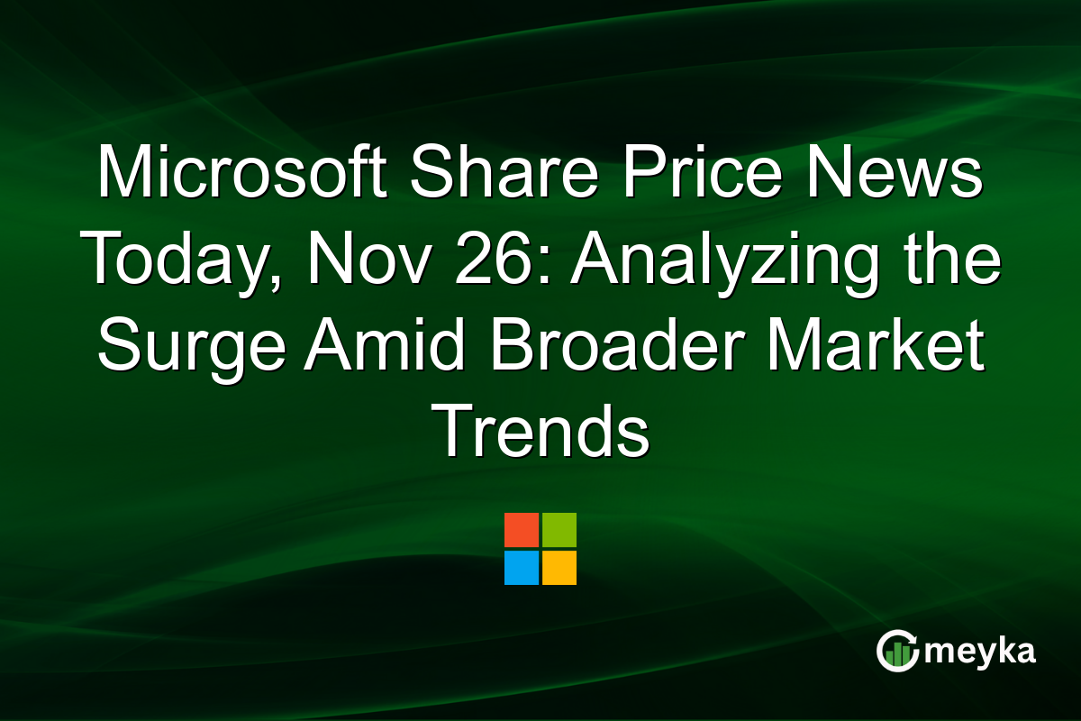 Microsoft Share Price News Today, Nov 26: Analyzing the Surge Amid Broader Market Trends