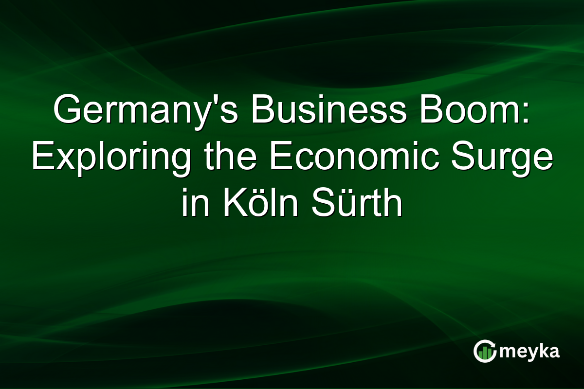 Germany's Business Boom: Exploring the Economic Surge in Köln Sürth