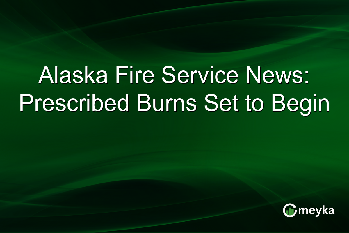 Alaska Fire Service News: Prescribed Burns Set to Begin