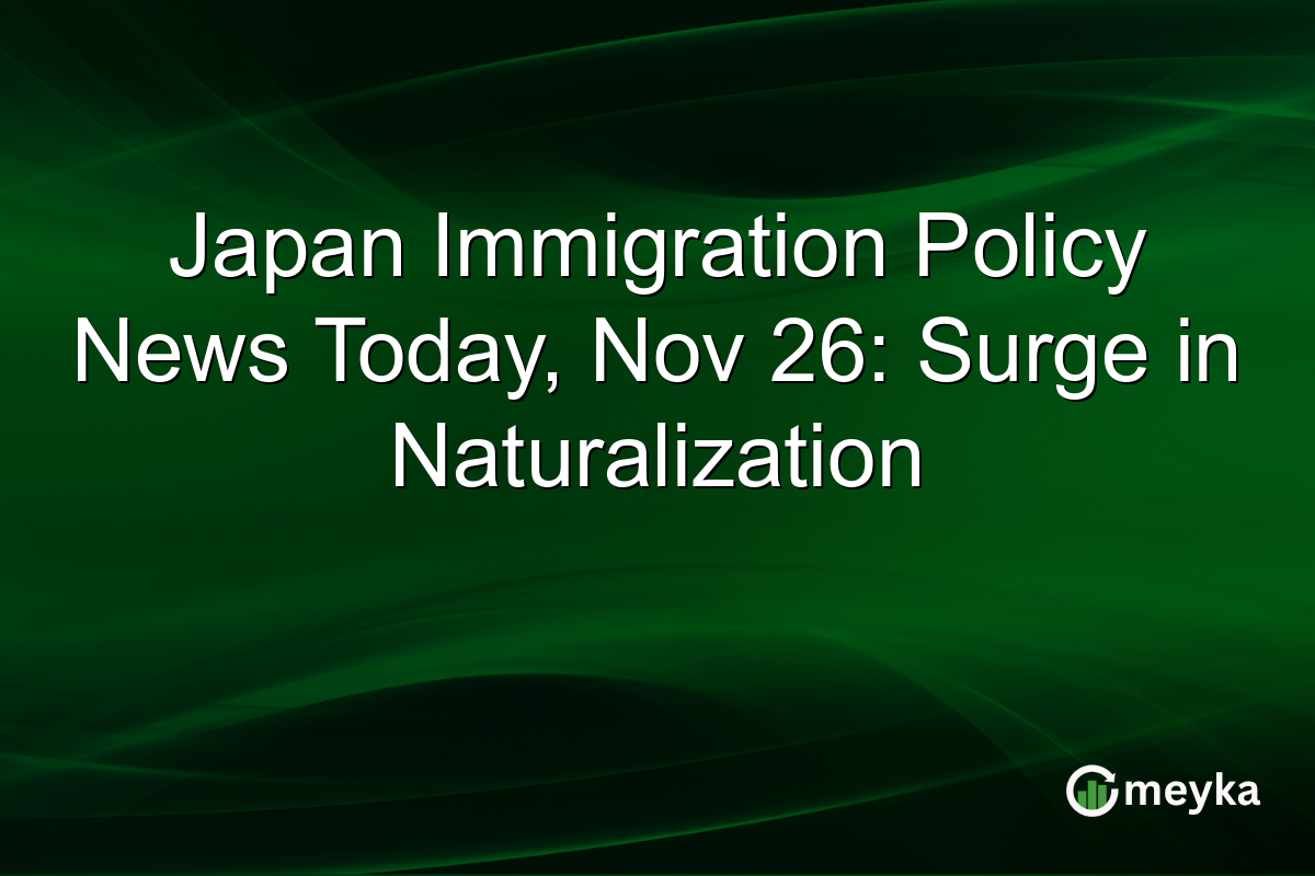 Japan Immigration Policy News Today, Nov 26: Surge in Naturalization