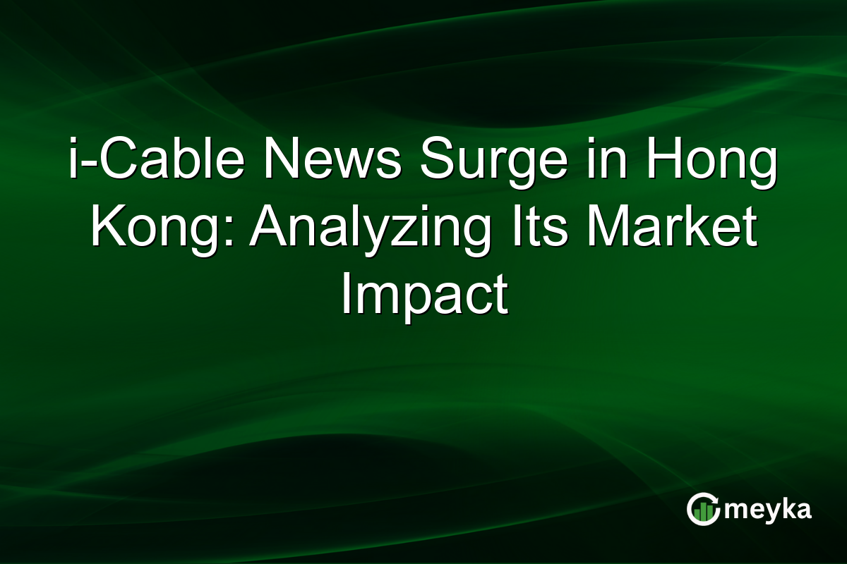 i-Cable News Surge in Hong Kong: Analyzing Its Market Impact