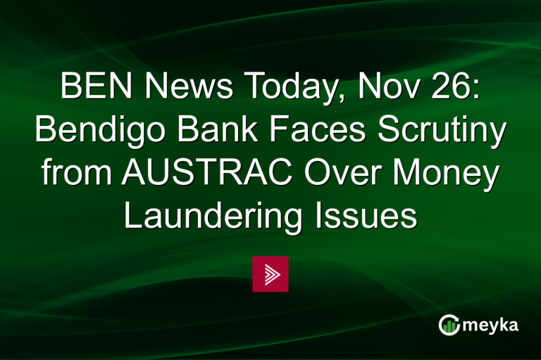 BEN News Today, Nov 26: Bendigo Bank Faces Scrutiny from AUSTRAC Over Money Laundering Issues