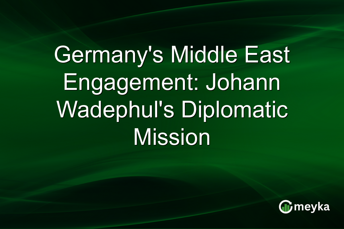 Germany's Middle East Engagement: Johann Wadephul's Diplomatic Mission