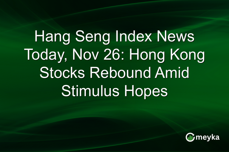 Hang Seng Index News Today, Nov 26: Hong Kong Stocks Rebound Amid Stimulus Hopes