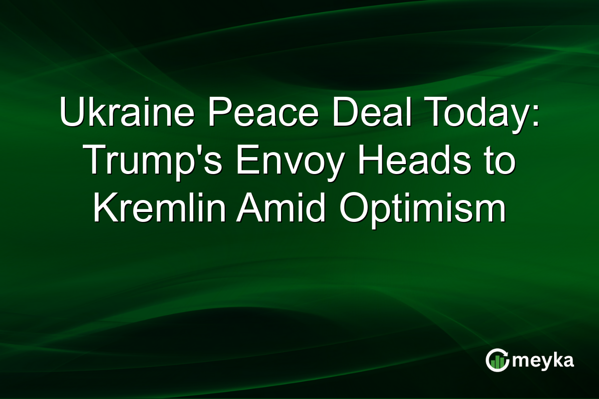 Ukraine Peace Deal Today: Trump's Envoy Heads to Kremlin Amid Optimism
